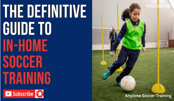 The Definitive Guide to In-Home Soccer Training